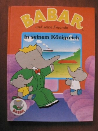 Babar und seine Freunde. In seinem Königreich