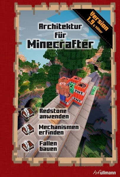 Architektur für Minecrafter: Version 1.9 & höher. Redstone anwenden; Mechanismen erfinden; Fallen bauen