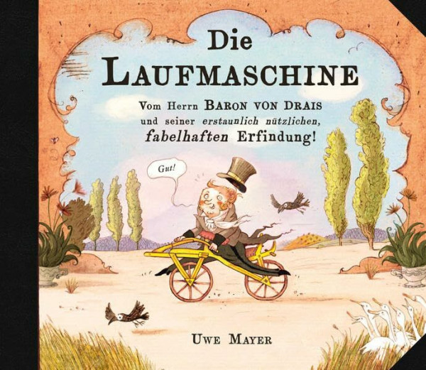 DIE LAUFMASCHINE: Vom Herrn Baron von Drais und seiner erstaunlich nützlichen, fabelhaften Erfindung!