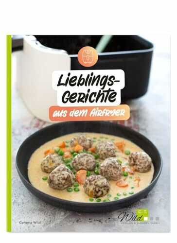 Lieblingsgerichte aus dem Airfryer: 30 Airfryer-Rezepte - schnell, einfach, knusprig!