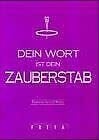 Dein Wort ist Dein Zauberstab Dein Wort ist Dein Zauberstab