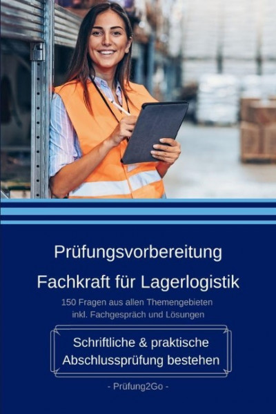 Prüfungsvorbereitung Fachkraft für Lagerlogistik - Schriftliche & praktische Abschlussprüfung besteh