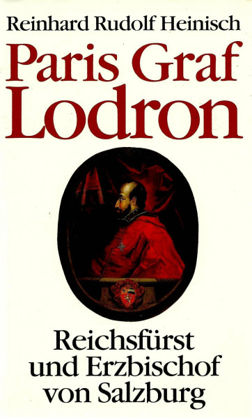 Paris Graf Lodron. Reichsfürst und Erzbischof von Salzburg