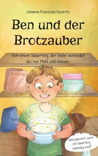 Ben und der Brotzauber: Von einem Sauerteig, der mehr verbindet als nur Mehl und Wasser