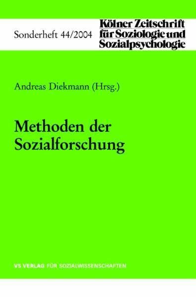 Methoden der Sozialforschung (Kölner Zeitschrift für Soziologie und Sozialpsychologie Sonderhefte)