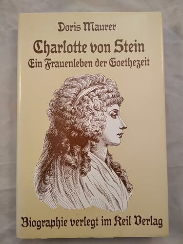 Charlotte von Stein. Ein Frauenleben der Goethezeit