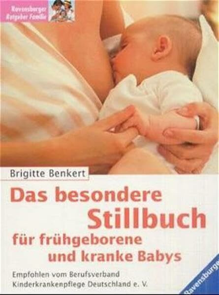 Das besondere Stillbuch für frühgeborene und kranke Babys: Empfohlen vom Berufsverband Kinderkrankenpflege Deutschland e. V.