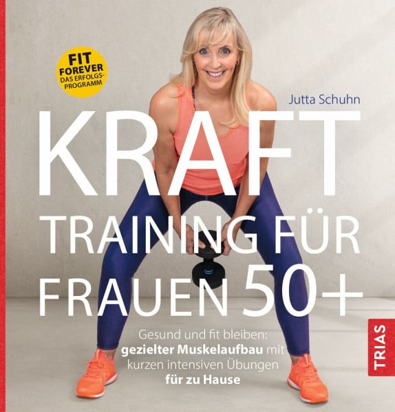 Krafttraining für Frauen 50+: Gesund und fit bleiben: gezielter Muskelaufbau mit kurzen intensiven Übungen für zu Hause. Fit forever - Das Erfolgs-Programm