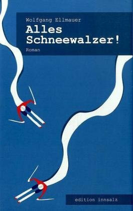 Alles Schneewalzer!: Satirischer Roman über Medien und Sport