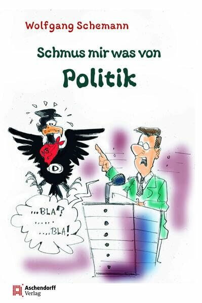 Schmus mir was von Politik: Die 50 vielleicht wichtigsten politischen Begriffe aus der Sicht eines Masemattenfreiers