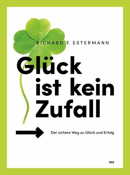 Glück ist kein Zufall: Der sichere Weg zu Glück und Erfolg – Mit einer Einführung in die Meditation