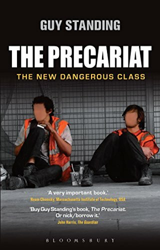 The Precariat: The New Dangerous Class