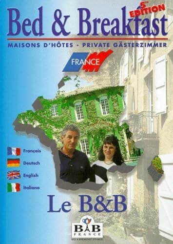 Le B And B (Bed And Breakfast) France. Edition Quadrilingue Francais-Anglais-Allemand-Italien, 5eme Edition