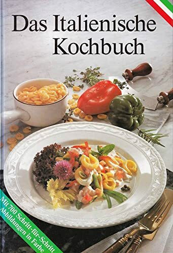Das italienische Kochbuch : die besten Originalrezepte der italienischen Küche