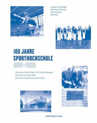 100 Jahre Sporthochschule: 1920 - 2020: Deutsche Hochschule für Leibesübungen. Sporthochschule Köln. Deutsche Sporthochschule Köln. (Schriftenreihe ... der Deutschen Sporthochschule Köln)