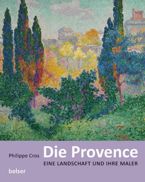 Die Provence: Eine Landschaft und ihre Maler