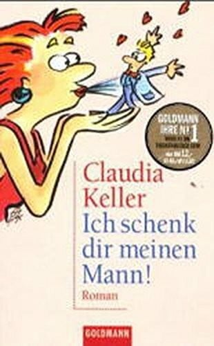 Ich schenk Dir meinen Mann: Goldmann Ihre No. 1 (Goldmann Aktionen)