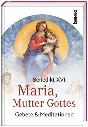 Maria, Mutter Gottes: Gebete & Meditationen