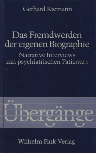 Das Fremdwerden der eigenen Biographie: Narrative Interviews mit psychiatrischen Patienten (Übergänge: .)