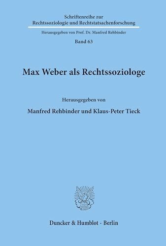Max Weber als Rechtssoziologe. (Schriftenreihe zur Rechtssoziologie und Rechtstatsachenforschung, Band 63)