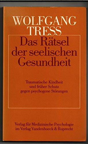 Das Rätsel der seelischen Gesundheit: Traumatische Kindheit und früher Schutz gegen psychogene Störungen. Eine retrospektive epidemiologische Studie an Risikopersonen