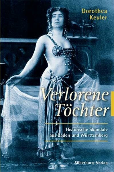 Verlorene Töchter: Historische Skandale aus Baden und Württemberg