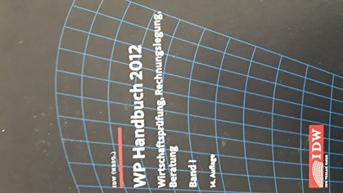 WP Handbuch 2012: Wirtschaftsprüfung, Rechnungslegung, Beratung 1