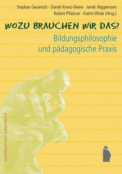 Wozu brauchen wir das?: Bildungsphilosophie und pädagogische Praxis