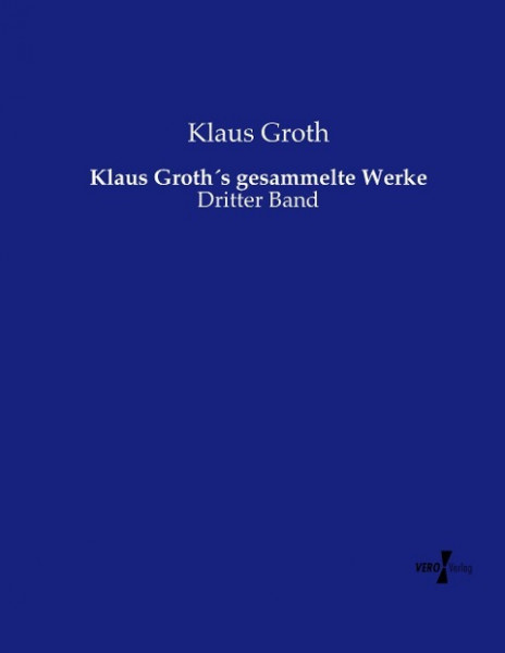 Klaus Groth´s gesammelte Werke