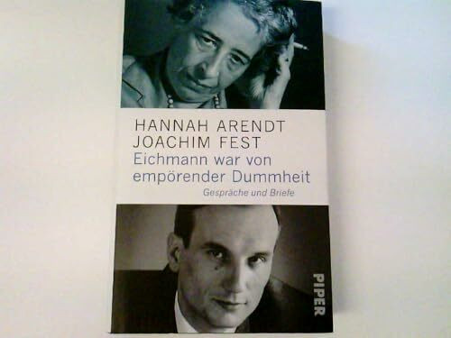 Eichmann war von empörender Dummheit: Gespräche und Briefe