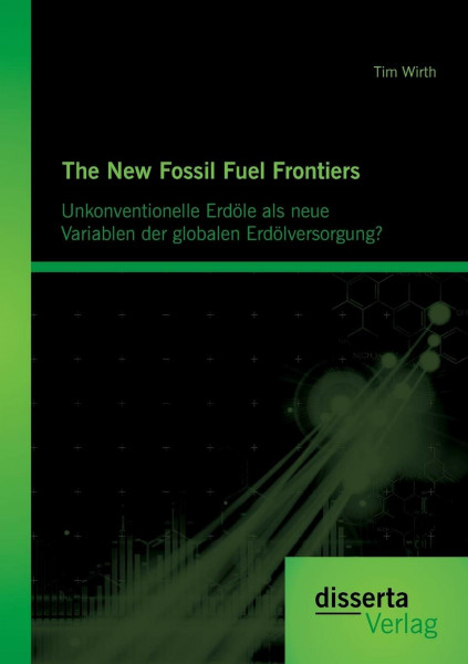 The New Fossil Fuel Frontiers: Unkonventionelle Erdöle als neue Variablen der globalen Erdölversorgung?