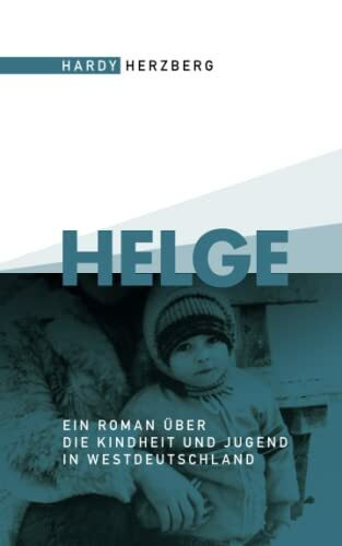Helge: Ein Roman über die Kindheit und Jugend in Westdeutschland