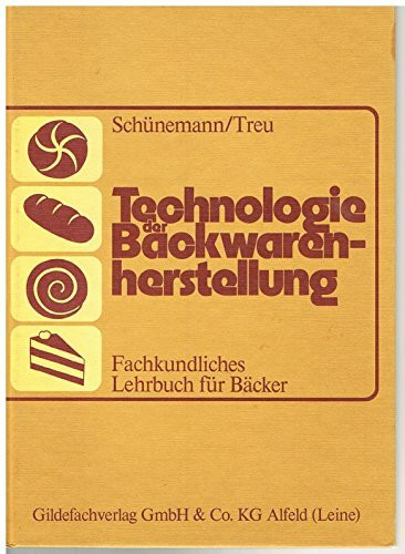 Technologie der Backwarenherstellung. Lehrbuch. Fachkundliches Lehrbuch für Bäcker / Bäckerinnen