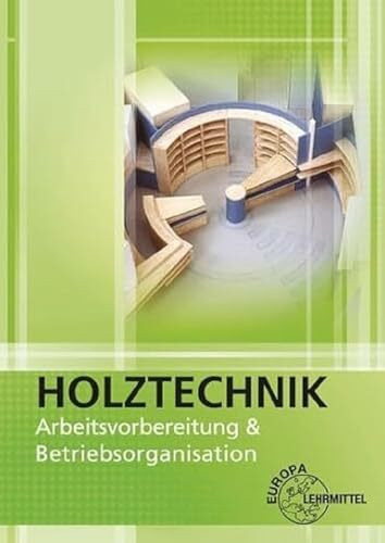 Arbeitsvorbereitung und Betriebsorganisation: Holztechnik