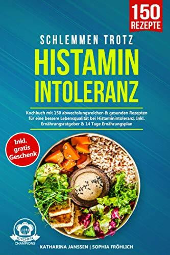 Schlemmen trotz Histaminintoleranz: Kochbuch mit 150 abwechslungsreichen & gesunden Rezepten für eine bessere Lebensqualität bei Histaminintoleranz. Inkl. Ernährungsratgeber & 14 Tage Ernährungsplan