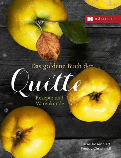 Das goldene Buch der Quitte: Rezepte und Warenkunde: Das Comeback einer vergessenen Frucht