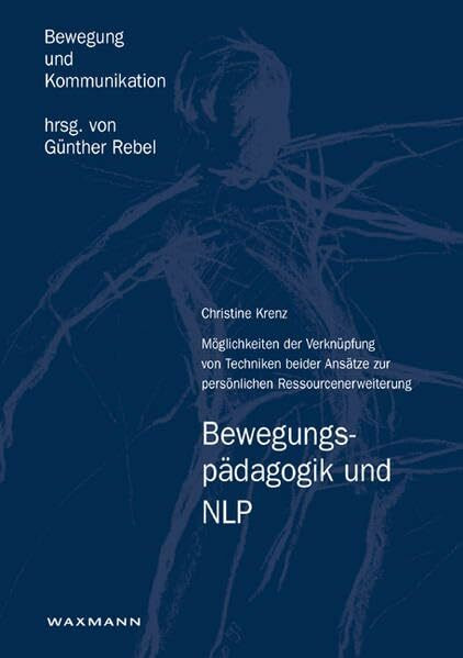 Bewegungspädagogik und NLP: Möglichkeiten der Verknüpfung von Techniken beider Ansätze zur persönlichen Ressourcenerweiterung (Bewegung und Kommunikation)