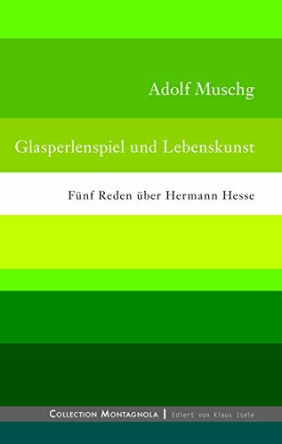 Glasperlenspiel und Lebenskunst: Fünf Reden über Hermann Hesse (Collection Montagnola)