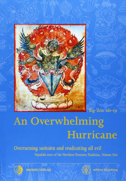An Overwhelming Hurricane: Overturning samsara and eradicating all evil. Texts from the cycles of the Black Razor, Fierce Mantra & Greater than Great ... Tradition: edition khordong, Band 5)