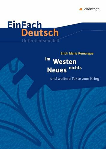 EinFach Deutsch Unterrichtsmodelle: Erich Maria Remarque: Im Westen nichts Neues und weitere Texte zum Krieg. Gymnasiale Oberstufe