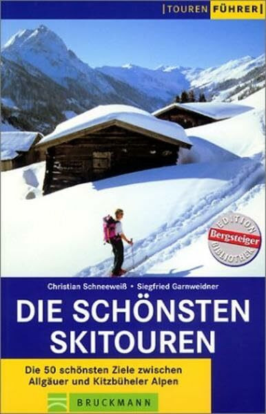 Die schönsten Skitouren: Die 50 schönsten Ziele zwischen Allgäuer und Kitzbüheler Alpen