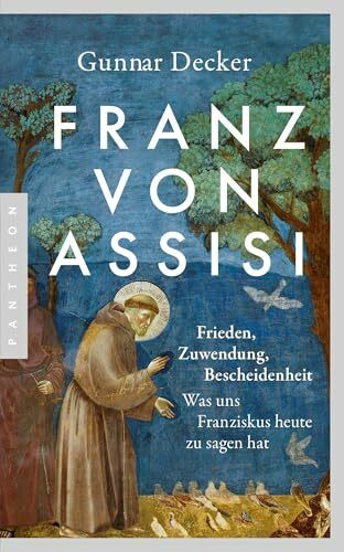 Franz von Assisi: Frieden, Zuwendung und neue Bescheidenheit. Was uns Franziskus heute zu sagen hat