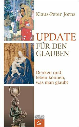 Update für den Glauben: Denken und leben können, was man glaubt