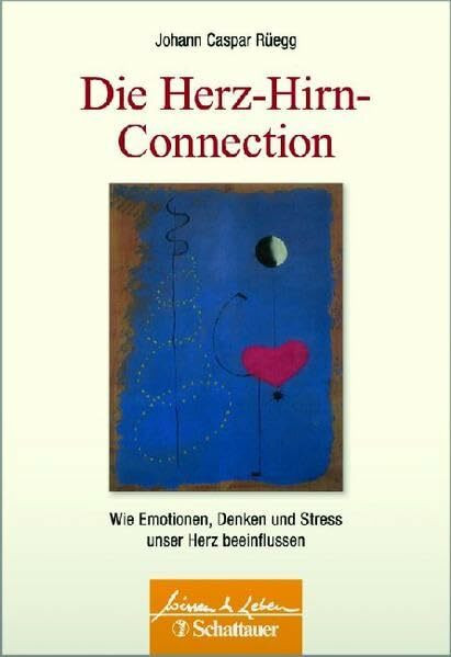 Die Herz-Hirn-Connection: Wie Emotionen, Denken und Stress unser Herz beeinflussen (Wissen & Leben)