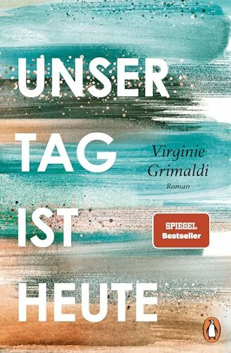 Unser Tag ist heute: Roman. »Eine wunderbare Lektion über das Leben. Voller Humor und Aufrichtigkeit!« Le Parisien