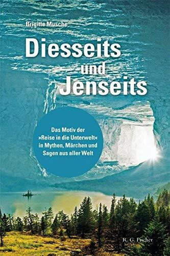 Diesseits und Jenseits: Das Motiv der »Reise in die Unterwelt« in Mythen, Märchen und Sagen aus aller Welt