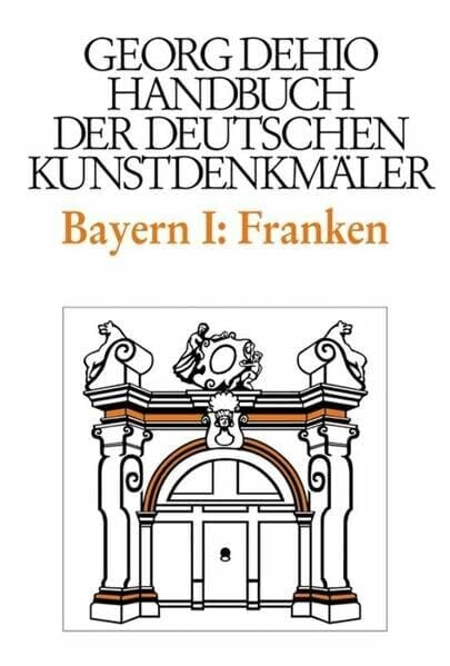 Handbuch der Deutschen Kunstdenkmäler, Bayern I: Franken: Regierungsbezirke Oberfranken, Mittelfranken und Unterfranken