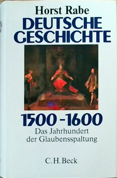 Deutsche Geschichte 1500-1600. Das Jahrhundert der Glaubensspaltung