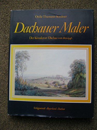 Dachauer Maler. Der Künstlerort Dachau von 1801 - 1946