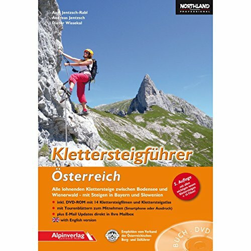 Klettersteigführer Österreich: Alle lohnenden Klettersteige zwischen Bodensee und Wienerwald - mit Steigen in Bayern und Slowenien mit DVD-ROM !